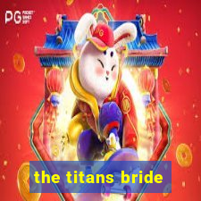 the titans bride